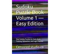 Sudoku Puzzle Book Volume 1 - Easy Edition: Easy Sudoku Puzzles for Daily Brain Training, Relaxation, and Logic Practice