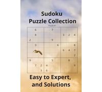 Sudoku Puzzle Collection: 110 pages Large Print Sudoku Puzzles for Adults | Easy, Medium, Hard and Expert Levels | Brain Games to Improve Logic, Memory and Focus | Includes Complete Solutions