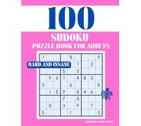 Sudoku Puzzle for Adults - Hard and Extreme (100 Puzzles): 100 Hard & Extreme Sudoku Puzzles - Expert Brain Games, Logic Challenges, and Advanced Problem Solving