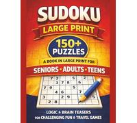 Sudoku Puzzles: A Book in Large Print for Seniors, Adults, and Teens: 150+ Logic and Brain Teasers for Challenging Fun and Travel Games