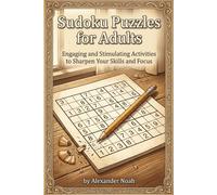 Sudoku Puzzles for Adults: Engaging and Stimulating Activities to Sharpen Your Skills and Focus