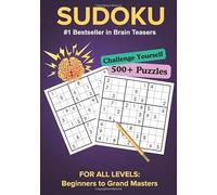 Sudoku Puzzles for All Leveles:Beginners to Grand Masters, 500+ Puzzles, #1 Bestseller in Brain Teasers, Challenge Yourself, With the Solutions: Boost Memory, Logic, and Concentrations!