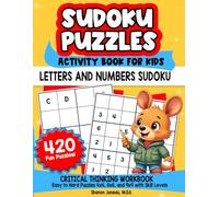 Sudoku Puzzles for Kids: Activity Book for Kids Critical Thinking Workbooks 420 Easy to Hard Puzzles 4x4, 6x6 and 9x9 with Skill Levels Covers Numbers and Letters (Math and Logic Fun Workbook Series)
