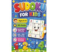 Sudoku Puzzles For Kids Ages 6-8: Sudoku Puzzles for Kids. Fun And Exiting Sudoku For Smart Kids, Increasing Difficulty, 4x4, 6x6, 9x9 Grid Sizes | ... 110 Pages | 50+Puzzles | Solutions Included