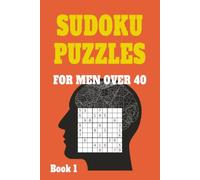 Sudoku Puzzles for men over 40 - Puzzles to keep your mind sharp, active and focused: 55 Puzzles for senior men to Keep Your Mind Sharp, ... 55 Sudoku ... Your Brainpower and Stay Sharp at Any Age!