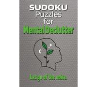 Sudoku Puzzles for Mental Declutter: 55 Relaxing Sudoku Puzzles with Simple Checklist Actions to Calm the Mind, Reduce Overthinking, and Clear Mental Clutter