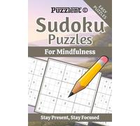 Sudoku Puzzles for Mindfulness: Sudoku Puzzles for Present-Moment Awareness | Calm Your Mind and Improve Clarity | 6×9 Inches, 110 Pages | 50+ Puzzles | Solutions Included