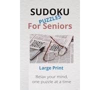 SUDOKU PUZZLES FOR SENIORS: Sudoku Puzzles for Seniors | Large Print | Relax your mind, one puzzle at a time | 6x9 inches, 111 pages | 50+ Puzzles | Solutions included