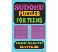 SUDOKU PUZZLES FOR TEENS: 100 easy puzzles, 6 x 9 travel book, 1 puzzle per page with solutions. Mind Health Matters and keeping young minds sharp and off screen time.