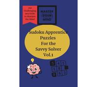 Sudoku Puzzles for the Savvy Solver Vol.1: 100 Challenging 9x9 Grids to Sharpen Your Mind (Master Your Mind)