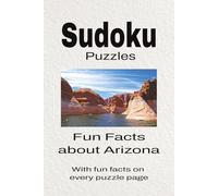 Sudoku Puzzles Fun Facts about Arizona: Sudoku Puzzles Fun Facts about Arizona | Help Calm the Mind, Focus, and Relax | 6x9 Inches, 110 Pages | 50 + Puzzles | Solutions Included
