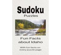 Sudoku Puzzles Fun Facts about Idaho: Sudoku Puzzles Fun Facts about Idaho | Help Calm the Mind, Focus, and Relax | 6x9 Inches, 110 Pages | 50 + Puzzles | Solutions Included