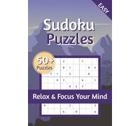 Sudoku Puzzles Relax and Focus Your Mind: Easy to Read Print Simple Sudoku Puzzles | Relax and Focus Your Mind | 6x9 Inches | 50+ puzzles, 120 pages | Solutions Included