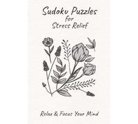 Sudoku Puzzles: Sudoku Puzzles for Stress Relief/Help Calm the Mind, Relax and Focus/6x9 inches, 110 pages/ 50+ Puzzles/Solutions Included