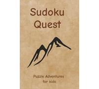 Sudoku Quest Puzzle Adventures for Kids: Sudoku puzzles for kids - puzzle adventures for kids - 6x9 inches, 110 pages - 50+ puzzles - Solutions included