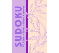 Sudoku-Rätselbuch für Erwachsene: 90 Sudoku-Rätsel von leicht bis schwer mit Lösungen | Lila Botanica-Edition (Blumenpuzzles)