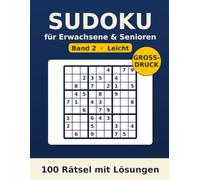 Sudoku Rätselbuch für Erwachsene - Leicht - Band 2: 100 leichte Sudoku in Großdruck - mit Lösungen (Sudoku Großdruck Leicht)