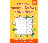Sudoku Rätselbuch für Kinder ab 10 Jahren: Über 300 Sudokus von Leicht bis Schwer, Perfekte Geschenkidee für Jungen und Mädchen