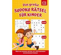 Sudoku Rätselbuch für Kinder von 8 bis 12 Jahren: Über 300 Sudokus in 4x4, 6x6 und 9x9, von leicht bis schwer, zur Förderung der Merkfähigkeit und des logischen Denkens