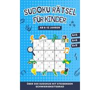 Sudoku Rätselbuch für Kinder von 8 bis 12 Jahren: Über 300 Sudokus in 4x4, 6x6 und 9x9 von leicht, mittel bis schwer - ideales Geschenk für Jungen und Mädchen