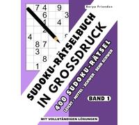 Sudoku-Rätselbuch in Großdruck: Band 1: 400 Sudoku-Rätsel in den Schwierigkeitsgraden Leicht, Mittel, Schwer und Sehr schwer - mit vollständigen Lösungen