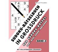 Sudoku-Rätselbuch in Großdruck: Band 2: 400 Sudoku-Rätsel in den Schwierigkeitsgraden Leicht, Mittel, Schwer und Sehr schwer - mit vollständigen Lösungen