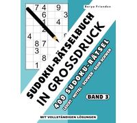 Sudoku-Rätselbuch in Großdruck: Band 3: 400 Sudoku-Rätsel in den Schwierigkeitsgraden Leicht, Mittel, Schwer und Sehr schwer - mit vollständigen Lösungen
