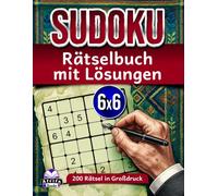 Sudoku-Rätselbuch mit Lösungen: 200 Rätsel in Großdruck mit klaren Antworten und Schritt-für-Schritt-Anleitungen: Logik-Denkspiele, 6x6-Rastergröße