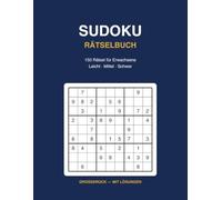 Sudoku Rätselbuch, subtitle e.g. 150 Rätsel für Erwachsene - Leicht, Mittel, Schwer - Großdruck mit Lösungen: 150 Rätsel für Erwachsene , Leicht, Mittel, Schwer , Großdruck mit Lösungen