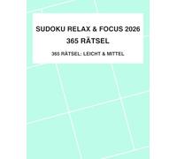 Sudoku Relax & Focus 2026: 365 entspannte Rätsel (Leicht & Mittel) - Gehirntraining ohne Stress für Einsteiger & Genießer (Tägliches Sudoku Gehirntraining 2026)