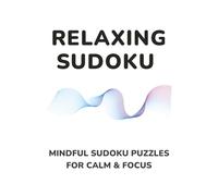 Sudoku Relax: Relax and Solve Sudoku Puzzles for Stress Relief, Mindful Thinking, and Calm Focus