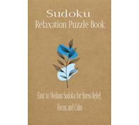 Sudoku Relaxation Puzzle Book: Relaxing Sudoku Puzzles to Calm Your Mind, Reduce Stress, and Improve Focus | 50+ Puzzles | Solutions Included