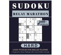 SUDOKU RELAY MARATHON: 200+ Hard Logic Puzzles for Skilled Players. A Progressive Chain Challenge with a Secret Hidden Message. Volume 1