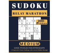 SUDOKU RELAY MARATHON: 200+ Medium Logic Puzzles for Enthusiasts. A Progressive Chain Challenge with a Secret Hidden Message. Volume 1