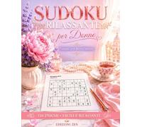 Sudoku Rilassante per Donne: Enigmi per Menti Serene: 120 Sudoku Facili e Medi per Rilassarsi, Allenare la Mente e Trovare la Pace Quotidiana