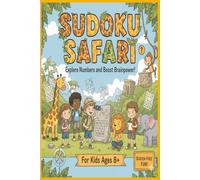 Sudoku Safari: Explore Numbers and Boost Brainpower!: Explore Numbers and Boost Brainpower! For kids ages 8+