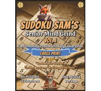 Sudoku Sam’s Senior Mind Grind Vol. I: Easy to Medium Puzzles with Large Clear Grids