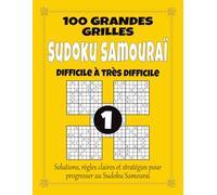 Sudoku Samouraï 1 - Difficile à Très Difficile: 100 grandes grilles pour adultes, grand format à gros caractères avec solutions, règles et stratégies, ... pour renforcer logique et concentration