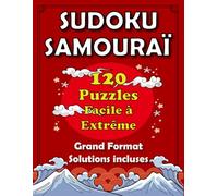Sudoku Samouraï - Niveau Facile à Extrême pour Adultes et Les Seniors: 120 Grilles de Logique avec Solutions Incluses