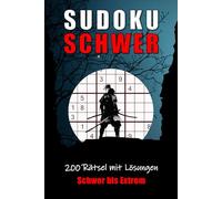 Sudoku Schwer bis Extrem: 200 Rätsel mit Lösungen _ Rätselheft für Erwachsene