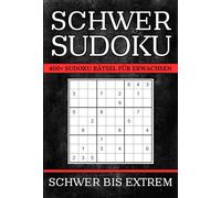 Sudoku Schwer bis Sehr Schwer: 400+ Sudoku Rätsel für Erwachsene mit Lösungen | 3 Schwierigkeitsstufen: Schwer - Sehr Schwer - Extrem