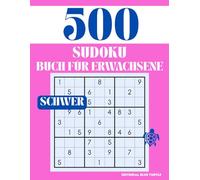 Sudoku Schwer für Erwachsene - 500 Rätsel, Großdruck und Logik-Herausforderungen: Sudoku Schwierig bis Experte - 500 Großdruck-Rätsel für Gehirntraining, Logik und Entspannung