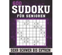 Sudoku Sehr Schwer Bis Extrem für Senioren: 600 Rätsel Großdruck mit Lösungen