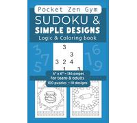 SUDOKU & SIMPLE DESIGNS Logic & Coloring Book for teens & adults. Pocket Zen Gym Cognitive Exercise & Mental workout, peace & calm: 4" x 6" | 100 4x4 ... MINDSET Series : LOGIC meets COLORING)