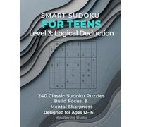 Sudoku Skills for Teens: Level 3 - Logical Deduction: 240 Classic 9×9 Sudoku Puzzles to Build Focus, Logic, and Solving Stamina for Ages 12-16