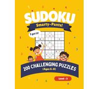 Sudoku Smarty-Pants! Ages 6-8 Level 3: 200 Challenging Sudoku Puzzles For Kids. Fun Brain Teasers, Logic And Critical Thinking Activity Book For Boys And Girls.