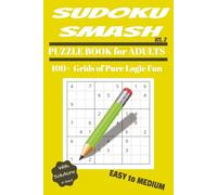 Sudoku Smash: Vol 2: Puzzle Book for Adults - 100+ Grids of Pure Logic Fun - From Easy to Medium - With solutions in back!