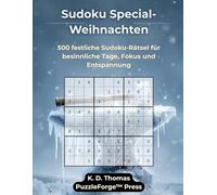 Sudoku Special-Weihnachten: 500 festliche Sudoku-Rätsel für besinnliche Tage, Fokus und Entspannung (Sudoku Special - Die Premium-Editionen von PuzzleForge™ Press)
