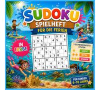 SUDOKU SPIELHEFT FÜR DIE FERIEN: Farbiges Rätselbuch - 4x4-, 6x6- und 9x9-Sudokus - 3 Schwierigkeitsstufen (Leicht, Mittel und Schwer) - Lösungen enthalten - Illustrationen zum Thema Sommerferien