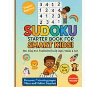 Sudoku Starter Book for Smart Kids: 100 Easy 4x4 Puzzles to Build Logic, Focus & Fun Ages 6-8